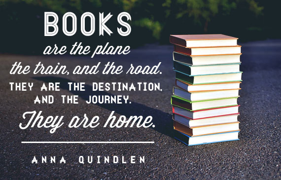 Los libros son el avión, el tren y la carretera. Son el destino y el viaje. Están en casa. -Anna Quindlen Citas de lectura inspiradoras