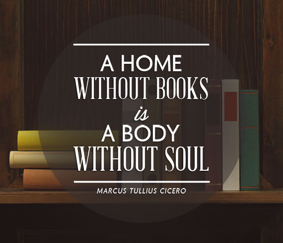 Ein Zuhause ohne Bücher ist wie ein Körper ohne Seele. -Cicero inspirierende Lesezitate