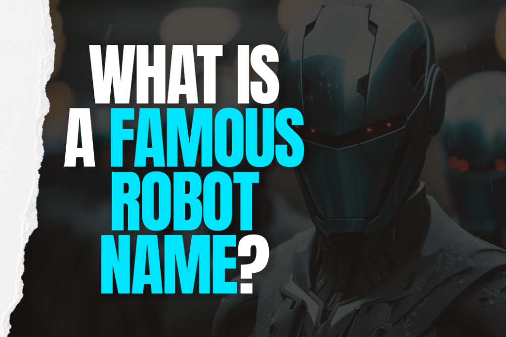 What is a Famous Robot Name?