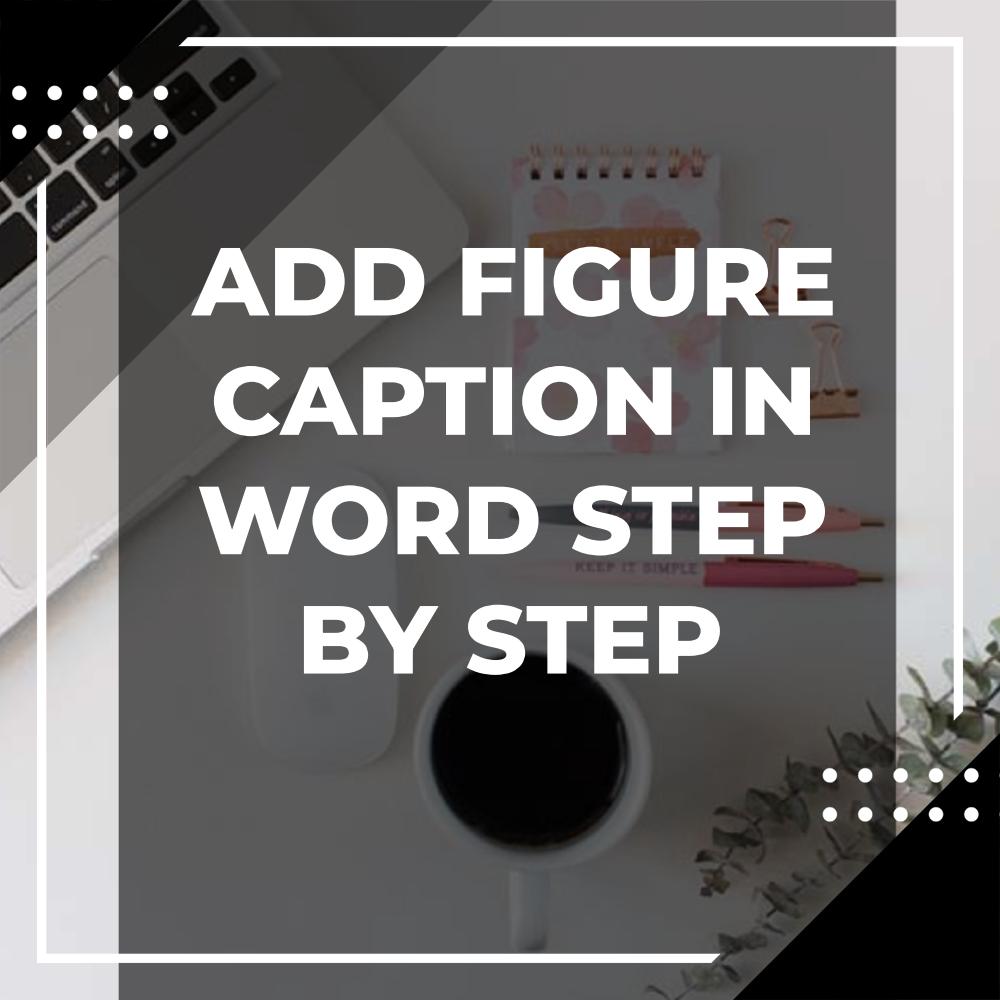 How To Add Figure Caption In Word Adazing