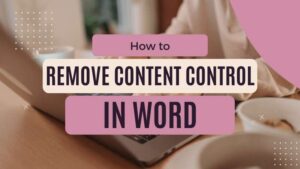 How to Remove Content Control in Word - Adazing