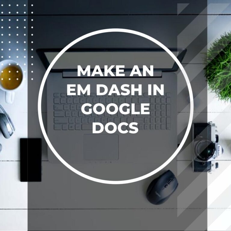 How to Make an Em Dash in Google Docs - Adazing