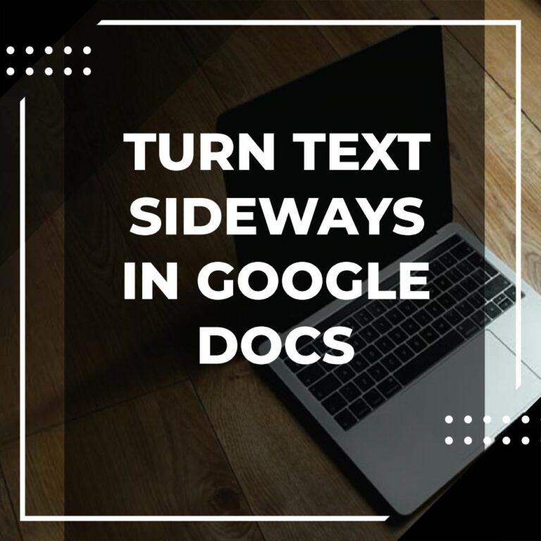 How to Turn Text Sideways in Google Docs - Adazing