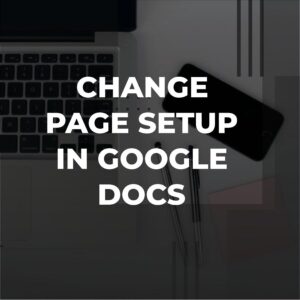 How to Change Page Setup in Google Docs - Adazing