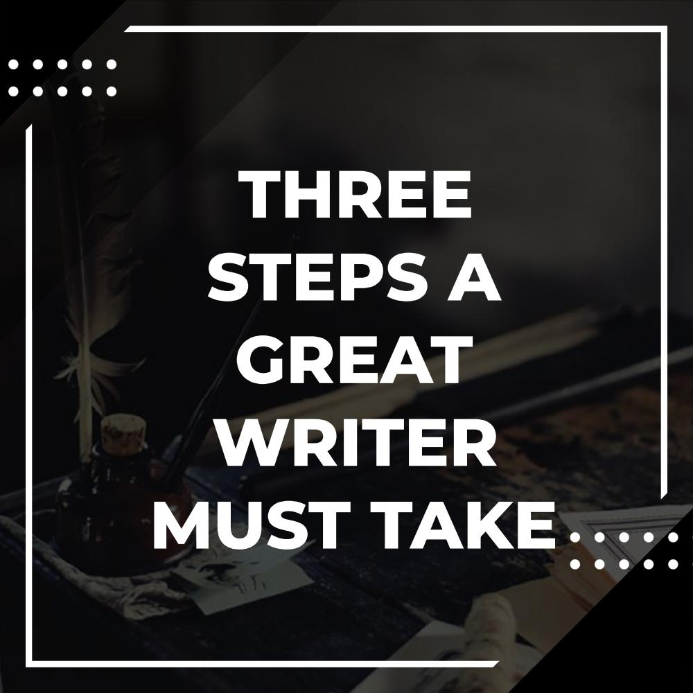 which three actions does a good writer take?
