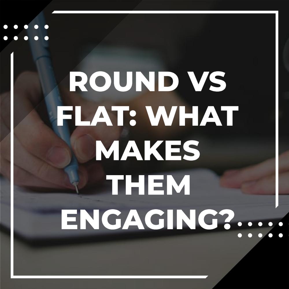 why are round characters more engaging than flat characters?